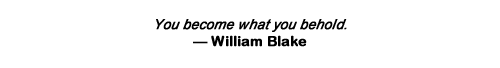 William Blake, You become what you behold